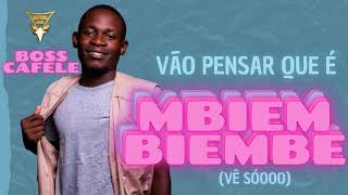 VÃO PENSAR É MBIEMBIEMBE VÊ SÓOO  Boss Cafele [upl. by Noillimaxam]