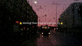 Sad songs  WARNING These songs will make you cry [upl. by Wistrup]