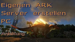 Eigenen ARK Server auf PC erstellen TUTDeutsch [upl. by Eanil]