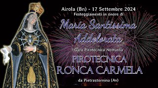 AIROLA Bn  MARIA Ss ADDOLORATA 2024  PIROTECNICA RONCA CARMELA Night Show [upl. by Saisoj]