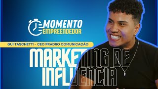 MOMENTO EMPREENDEDOR  GUI TASCHETTI FALA SOBRE A IMPORTANCIA DE MARKETING DE INFLUENCIA [upl. by Anirok832]