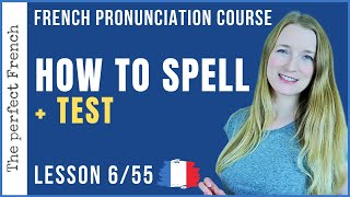 Lesson 6  How to spell in French  Test  Pronunciation course [upl. by Bedwell325]