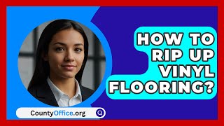 How To Rip Up Vinyl Flooring  CountyOfficeorg [upl. by Netta]