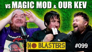 No Blasters 099 Vs Magic Mod and Our Kev [upl. by Doowrehs723]