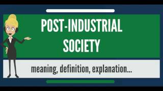 What is POSTINDUSTRIAL SOCIETY What does POSTINDUSTRIAL SOCIETY mean [upl. by Julissa173]