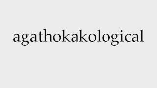 How to Pronounce agathokakological [upl. by Buskus39]