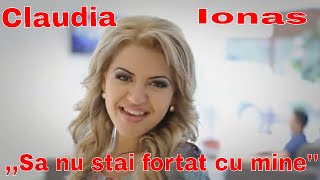 Claudia Ionas  Sa nu stai fortat cu mine Cantec de dragoste [upl. by Ahsiemac]