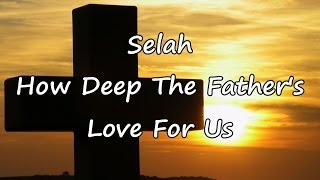 Selah  How Deep The Fathers Love For Us with lyrics [upl. by Nrevel]