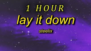 1 HOUR 🕐  Steelix  Lay It Down Lyrics tell your friends you aint coming out tonight [upl. by Eniarral]