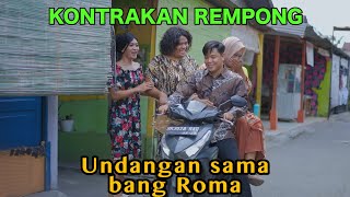 UNDANGAN SAMA BANG ROMA  KONTRAKAN REMPONG EPISODE 641 [upl. by Divad512]