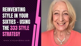 Reinventing Style in Your Sixties  Using the 333 Style Strategy [upl. by Odnala658]