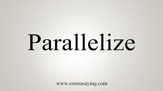 How To Say Parallelize [upl. by Analra129]