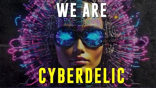 WE ARE CYBERDELIC [upl. by Ellekram569]