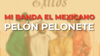 Mi Banda El Mexicano  Pelón Pelonete Audio Oficial [upl. by Dawaj566]