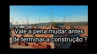 Vale a pena mudar antes de terminar a construção [upl. by Krishna]