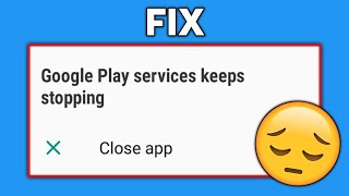 How to fix quotGoogle Play services keeps stoppingquot 2022 [upl. by Adnarrim47]