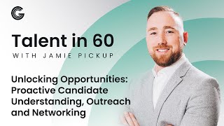 Talent in 60 with Jamie Pickup  Proactive Candidate Understanding Outreach and Networking [upl. by Ryder666]