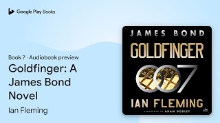 Goldfinger A James Bond Novel Book 7 by Ian Fleming · Audiobook preview [upl. by Mossman]