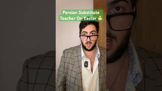 Persian Substitute Teacher on Easter [upl. by Newfeld]