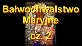 Maryja  kult bałwochwalczy cz2 [upl. by Afinom]