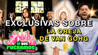 EXCLUSIVAS SOBRE LA OREJA DE VAN GOGH EN Ni Que Fuéramos Shhh  81 [upl. by Feodora]