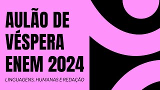 AULÃO DE VÉSPERA ENEM 2024  Humanas Linguagens e Redação  ProEnem [upl. by Lief]