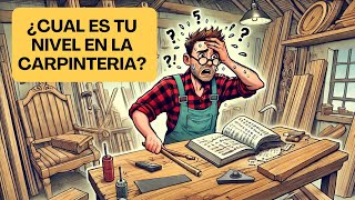 ¿Cuál es tu NIVEL en el oficio de la CARPINTERIA [upl. by Culbert]