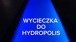 WYCIECZKA DO HYDROPOLIS [upl. by Hutchins]