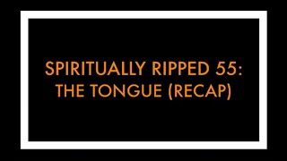 Spiritually RiPPt 55 Live THE TONGUE  RECAP [upl. by Lativa]