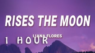 1 HOUR  liana flores  rises the moon Lyrics [upl. by Schroth]