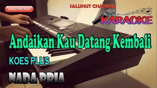 ANDAIKAN KAU DATANG KEMBALI KARAOKE NADA PRIA GDO [upl. by Hajidahk572]