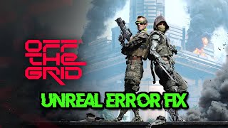 Off The Grid Error An Unreal Process Has Crashed UEG01Fix Unreal Engine UE4 Crash FIX [upl. by Potter]