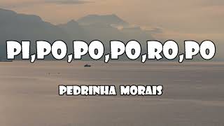 Pipopoporopo  Pedrinha Morais letra letra topmusic pop [upl. by Lucio]