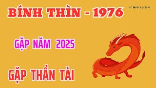 Có Phúc Có Phần  Bính Thìn 1976  Gặp Năm 2025 Ất Tỵ  Là Gặp Được Thần Tài  Lộc Về Giàu Rực Rỡ [upl. by Enileve]