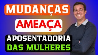 MUDANÇAS ANUNCIADAS POR LIDERES POLÍTICOS E ESPECIALISTAS PODE ALTERAR A APOSENTADORIA DAS MULHERES [upl. by Patrick]