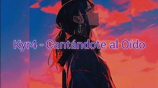 Kyr4  Cantarte al Oído Lyrics Letra [upl. by Naillimixam507]