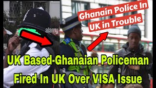 BREAKING UK BASED GHANAIAN POLICE OFFICER FRED OVER VISA ISSUES🔥 [upl. by Serle]