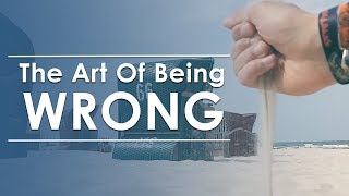 The Art Of Being Wrong  How To Be Humble [upl. by Ttoile]