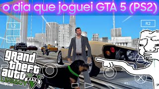 O dia que joguei GTA 5 LEGACY AetherSX2PS2 [upl. by Maurizio]