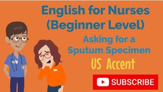 English for Nurses Beginner Asking for a Sputum Specimen US Accent [upl. by Barde]