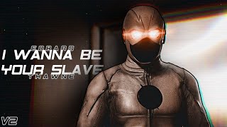 Eobard Thawne • I Wanna Be Your Slave  V2 [upl. by Irving]