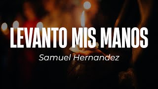 Samuel Hernández  Levanto mis manos🙏LetraLyrics [upl. by Adamsun598]