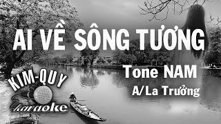 AI VỀ SÔNG TƯƠNG  KARAOKE  Tone NAM  ALa Trưởng [upl. by Nnaaras408]