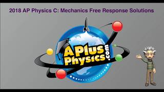 AP Physics C Mechanics 2018 Free Response Solutions [upl. by Ailla]