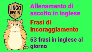 Allenamento di ascolto in inglese  Frasi di incoraggiamento  53 frasi in inglese al giorno [upl. by Aeslehs]