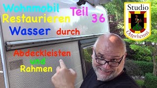 Tipps Ratschläge Wohnmobil Renovieren Teil 036 Wasser dringt ein durch Abdeckleisten Dichtleisten [upl. by Breena]