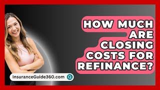 How Much Are Closing Costs For Refinance  InsuranceGuide360com [upl. by Trebuh]