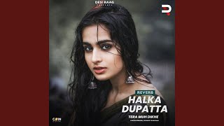 Halka Dupatta Tera Muh Dikhe Reverb [upl. by Irol163]