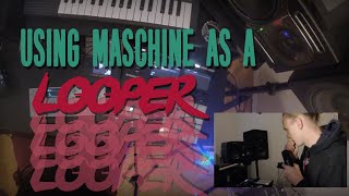 MASCHINE  Using Maschine as a looper [upl. by Nitsid901]