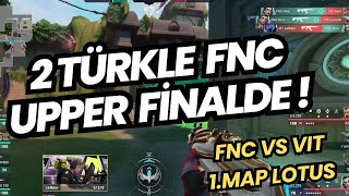 FNC VS VIT UPPER FİNAL 1MAP LOTUS  FİNALDE COMEBACK HARİKA HARİTA  VALORANT EMEA PLAYOFF [upl. by Littell984]